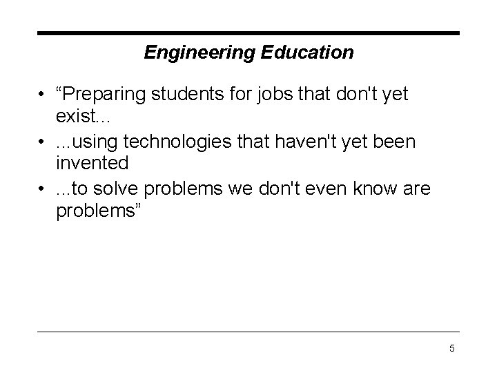 Engineering Education • “Preparing students for jobs that don't yet exist. . . • Engineering Education • “Preparing students for jobs that don't yet exist. . . •