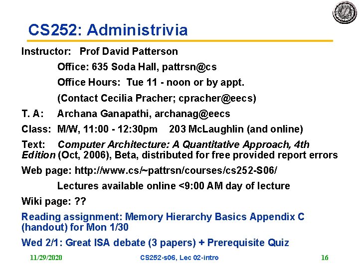 CS 252: Administrivia Instructor: Prof David Patterson Office: 635 Soda Hall, pattrsn@cs Office Hours: