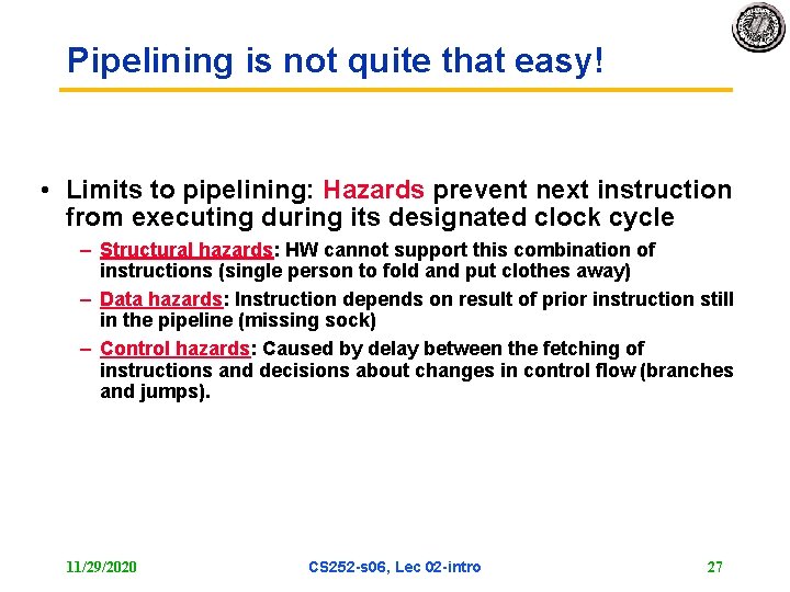 Pipelining is not quite that easy! • Limits to pipelining: Hazards prevent next instruction