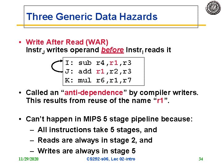 Three Generic Data Hazards • Write After Read (WAR) Instr. J writes operand before