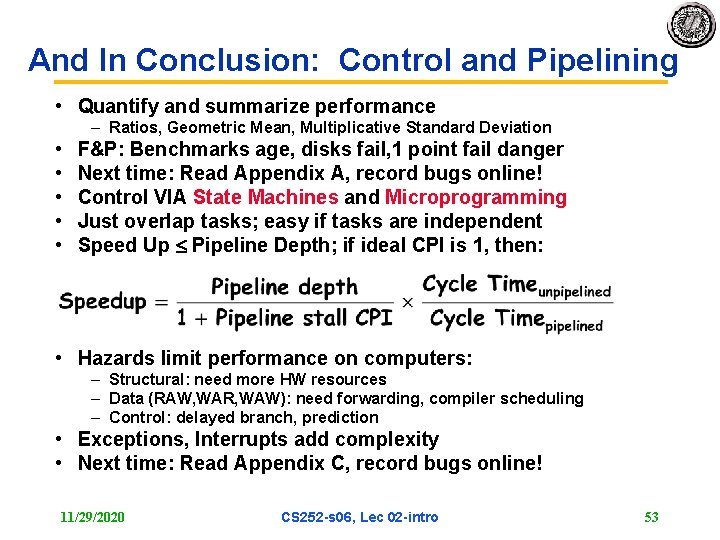 And In Conclusion: Control and Pipelining • Quantify and summarize performance – Ratios, Geometric