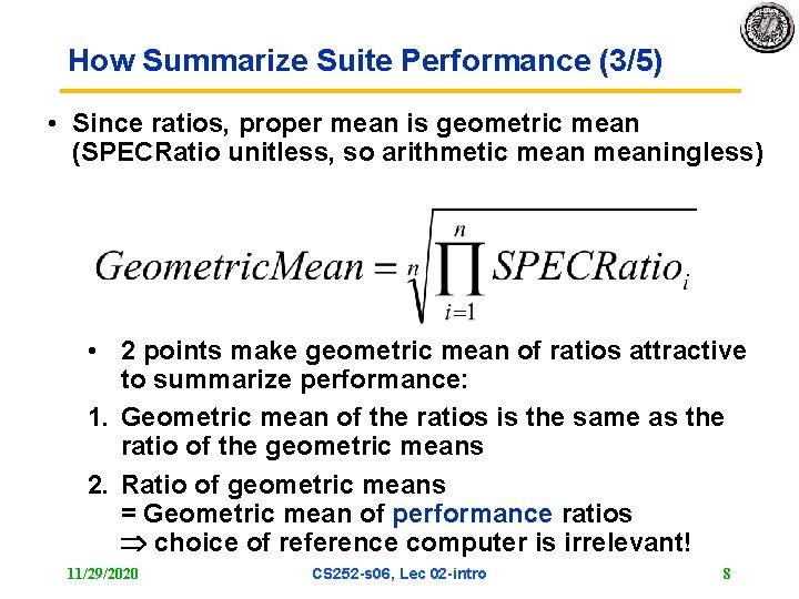 How Summarize Suite Performance (3/5) • Since ratios, proper mean is geometric mean (SPECRatio