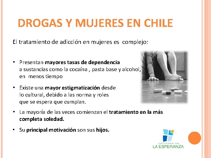 DROGAS Y MUJERES EN CHILE El tratamiento de adicción en mujeres es complejo: •