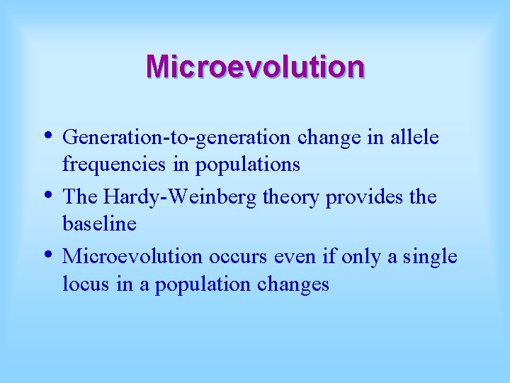 Microevolution • • • Generation-to-generation change in allele frequencies in populations The Hardy-Weinberg theory