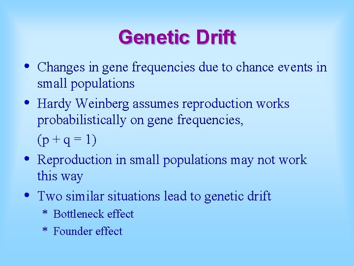 Genetic Drift • • Changes in gene frequencies due to chance events in small