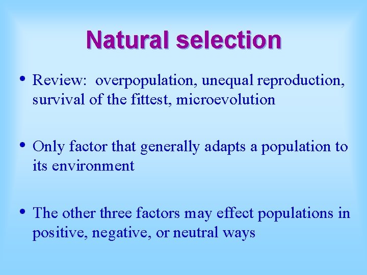Natural selection • Review: overpopulation, unequal reproduction, survival of the fittest, microevolution • Only