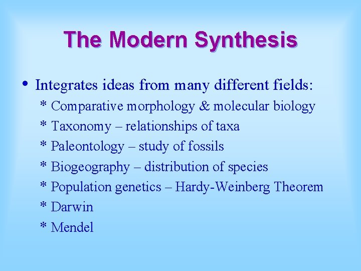 The Modern Synthesis • Integrates ideas from many different fields: * Comparative morphology &
