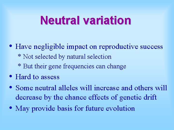 Neutral variation • Have negligible impact on reproductive success * Not selected by natural