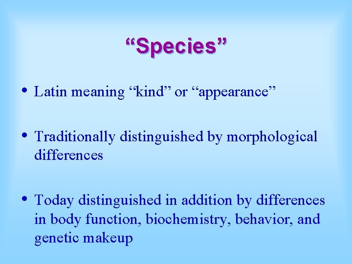 “Species” • Latin meaning “kind” or “appearance” • Traditionally distinguished by morphological differences •
