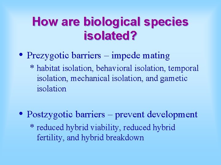 How are biological species isolated? • Prezygotic barriers – impede mating * habitat isolation,