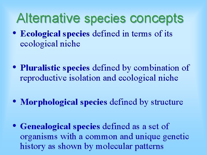 Alternative species concepts • Ecological species defined in terms of its ecological niche •