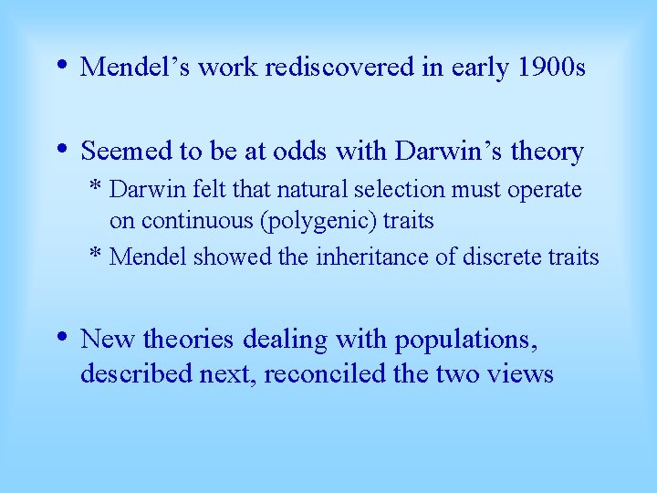  • Mendel’s work rediscovered in early 1900 s • Seemed to be at