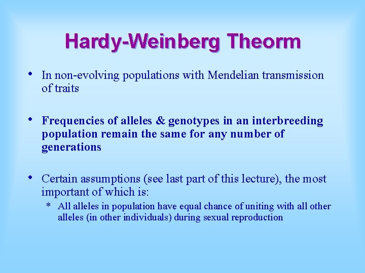Hardy-Weinberg Theorm • In non-evolving populations with Mendelian transmission of traits • Frequencies of