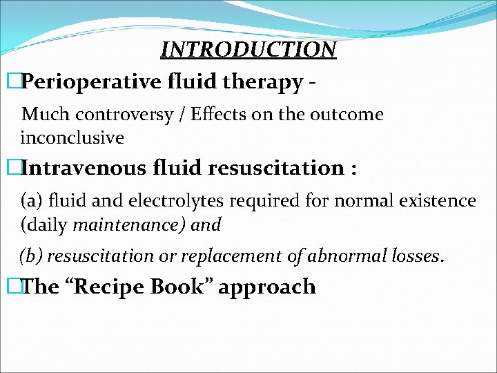 INTRODUCTION �Perioperative fluid therapy - Much controversy / Effects on the outcome inconclusive �Intravenous