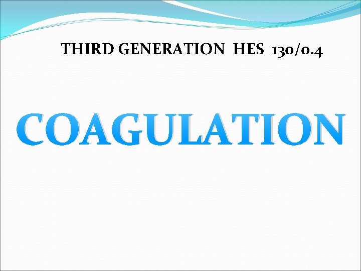THIRD GENERATION HES 130/0. 4 COAGULATION 