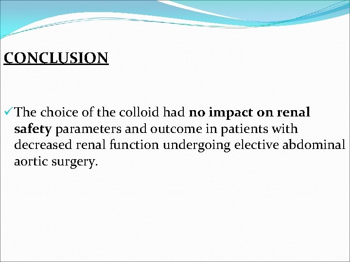 CONCLUSION üThe choice of the colloid had no impact on renal safety parameters and