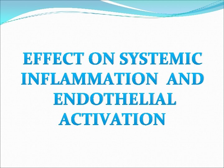 EFFECT ON SYSTEMIC INFLAMMATION AND ENDOTHELIAL ACTIVATION 