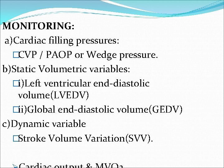 MONITORING: a)Cardiac filling pressures: �CVP / PAOP or Wedge pressure. b)Static Volumetric variables: �i)Left
