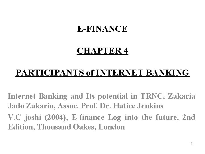 E-FINANCE CHAPTER 4 PARTICIPANTS of INTERNET BANKING Internet Banking and Its potential in TRNC,