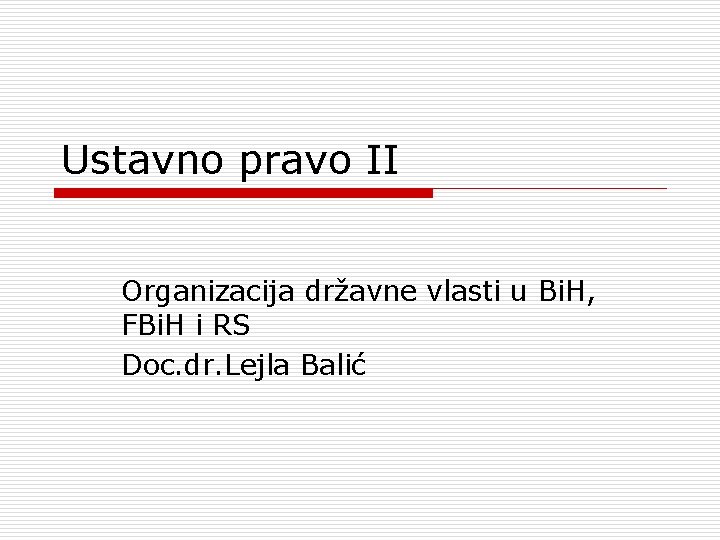 Ustavno pravo II Organizacija državne vlasti u Bi. H, FBi. H i RS Doc.