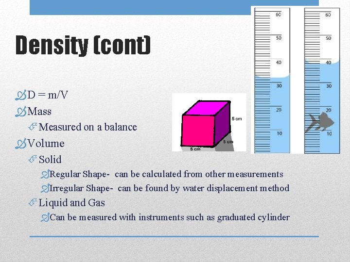 Density (cont) D = m/V Mass Measured on a balance Volume Solid Regular Shape-