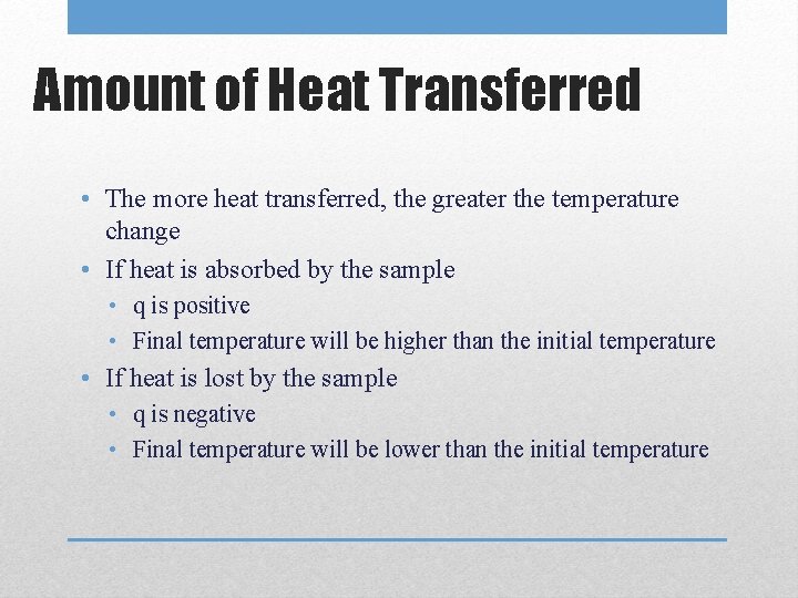 Amount of Heat Transferred • The more heat transferred, the greater the temperature change