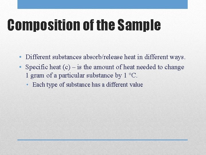 Composition of the Sample • Different substances absorb/release heat in different ways. • Specific