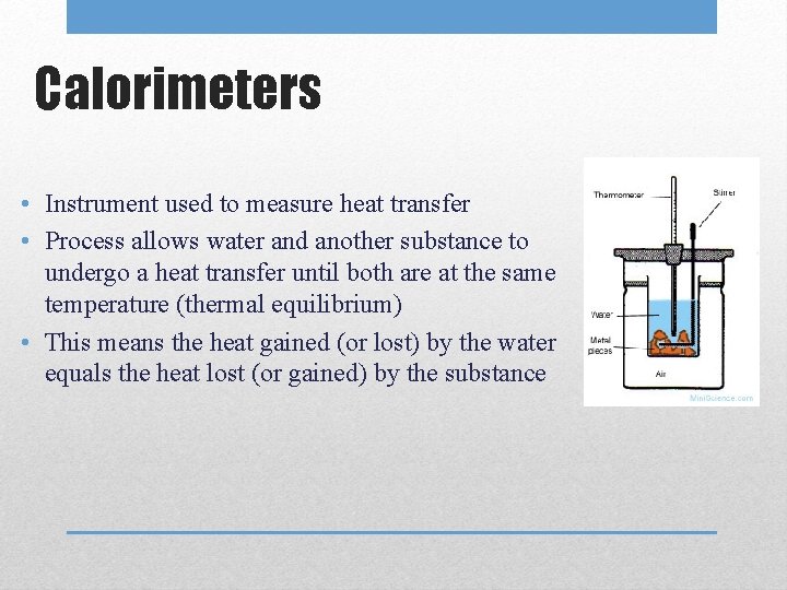 Calorimeters • Instrument used to measure heat transfer • Process allows water and another