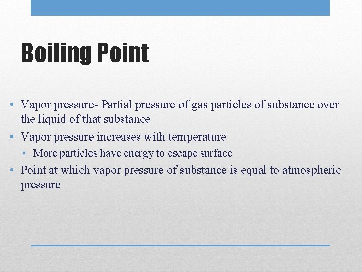 Boiling Point • Vapor pressure- Partial pressure of gas particles of substance over the