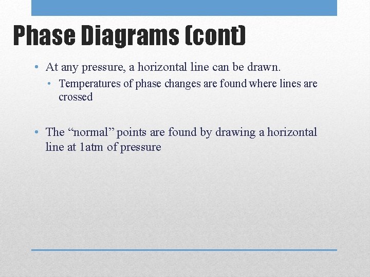 Phase Diagrams (cont) • At any pressure, a horizontal line can be drawn. •