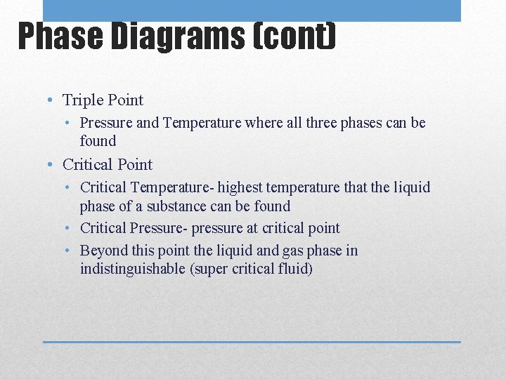 Phase Diagrams (cont) • Triple Point • Pressure and Temperature where all three phases