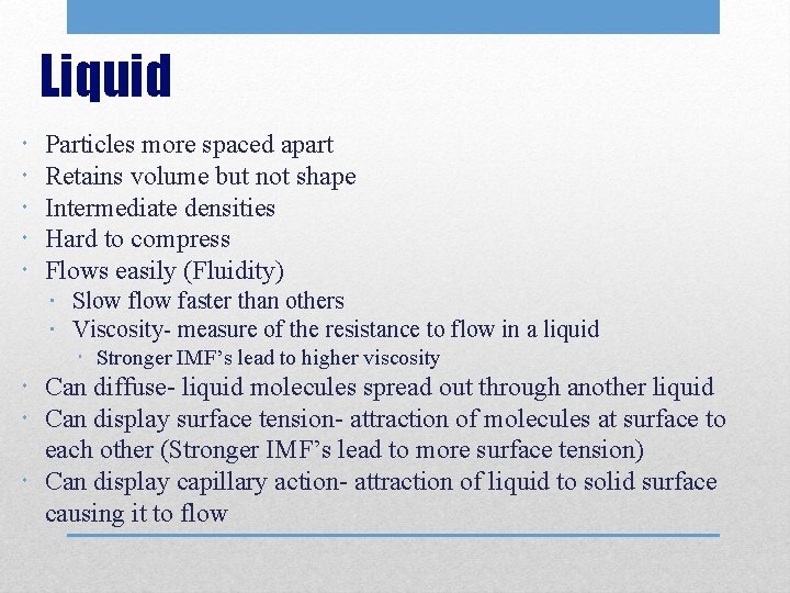 Liquid Particles more spaced apart Retains volume but not shape Intermediate densities Hard to