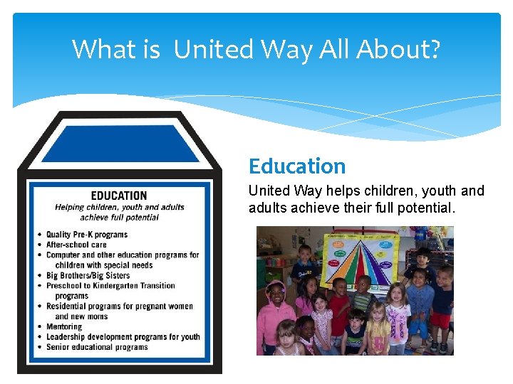 What is United Way All About? Education United Way helps children, youth and adults