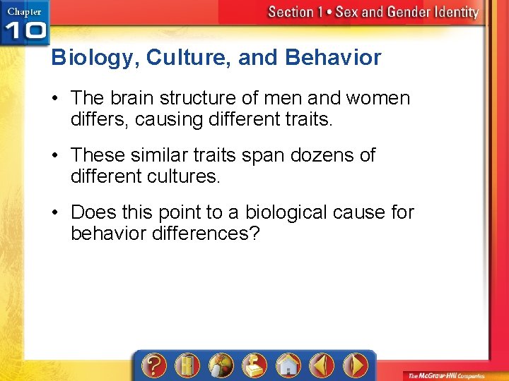 Biology, Culture, and Behavior • The brain structure of men and women differs, causing