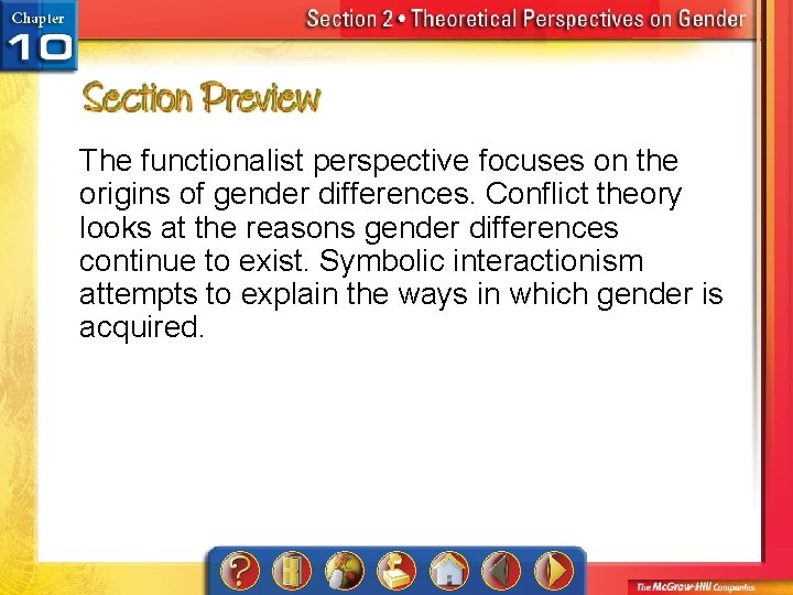 The functionalist perspective focuses on the origins of gender differences. Conflict theory looks at