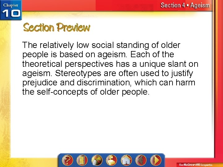 The relatively low social standing of older people is based on ageism. Each of