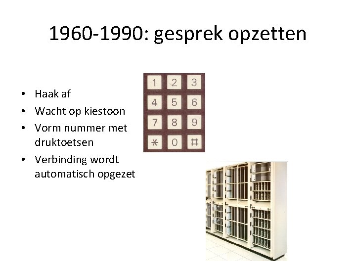 1960 -1990: gesprek opzetten • Haak af • Wacht op kiestoon • Vorm nummer