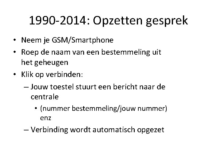 1990 -2014: Opzetten gesprek • Neem je GSM/Smartphone • Roep de naam van een