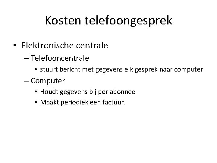 Kosten telefoongesprek • Elektronische centrale – Telefooncentrale • stuurt bericht met gegevens elk gesprek