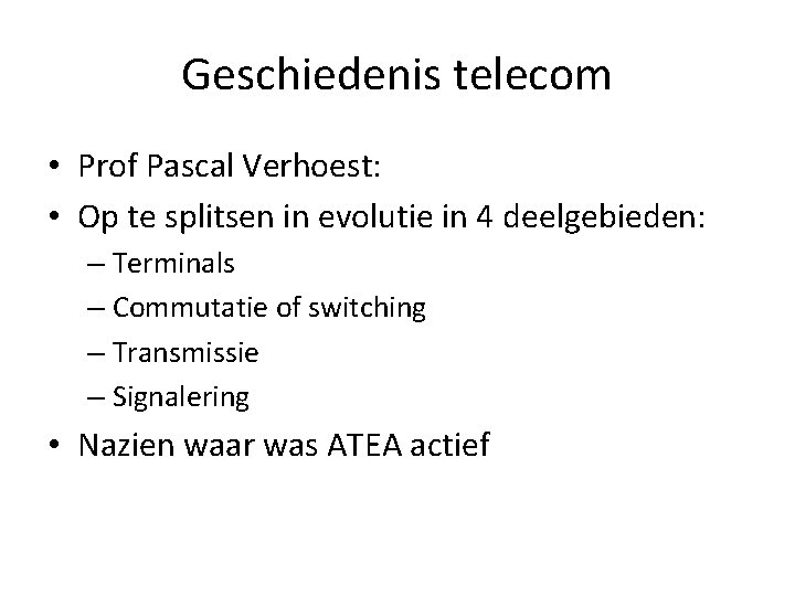 Geschiedenis telecom • Prof Pascal Verhoest: • Op te splitsen in evolutie in 4