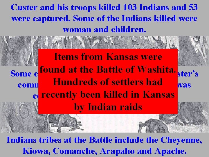 Custer and his troops killed 103 Indians and 53 were captured. Some of the