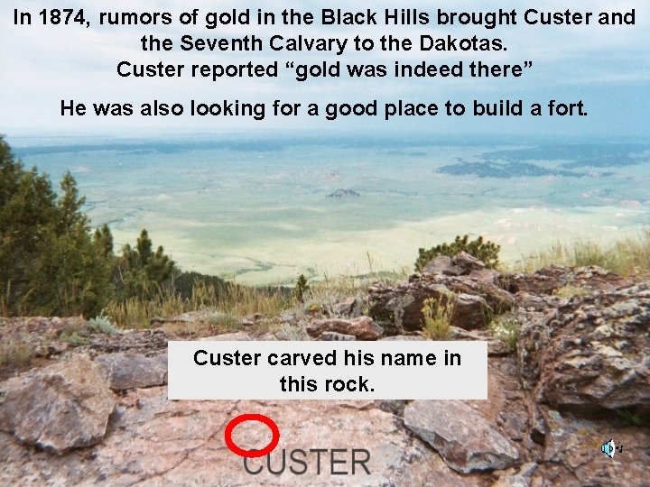 In 1874, rumors of gold in the Black Hills brought Custer and the Seventh