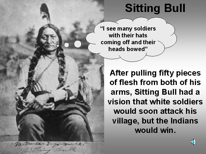 Sitting Bull “I see many soldiers with their hats coming off and their heads