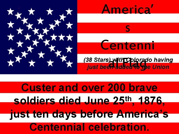 America’ s Centenni al Flag (38 Stars) with Colorado having just been added to