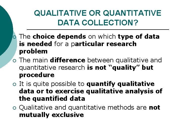 QUALITATIVE OR QUANTITATIVE DATA COLLECTION? ¡ ¡ The choice depends on which type of