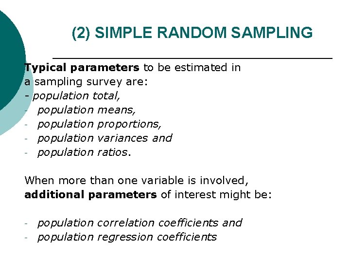 (2) SIMPLE RANDOM SAMPLING Typical parameters to be estimated in a sampling survey are: