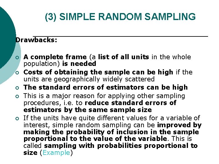 (3) SIMPLE RANDOM SAMPLING Drawbacks: ¡ ¡ ¡ A complete frame (a list of