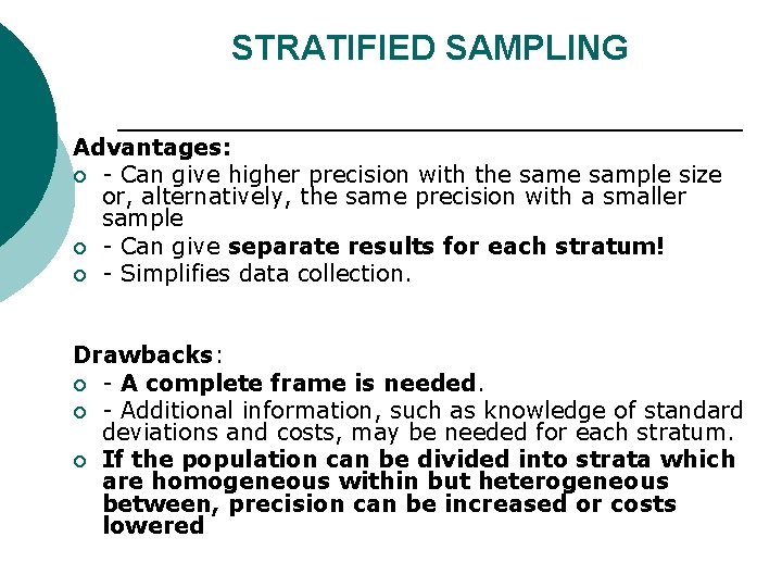 STRATIFIED SAMPLING Advantages: ¡ Can give higher precision with the sample size or, alternatively,