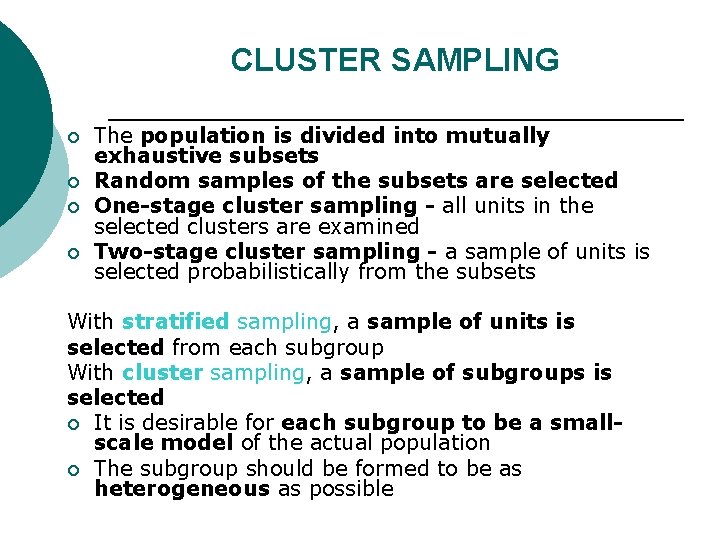 CLUSTER SAMPLING ¡ ¡ The population is divided into mutually exhaustive subsets Random samples