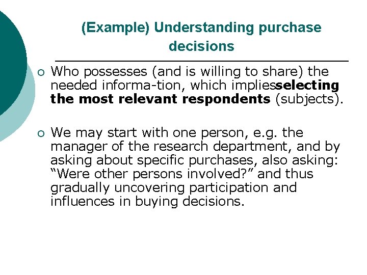 (Example) Understanding purchase decisions ¡ Who possesses (and is willing to share) the needed